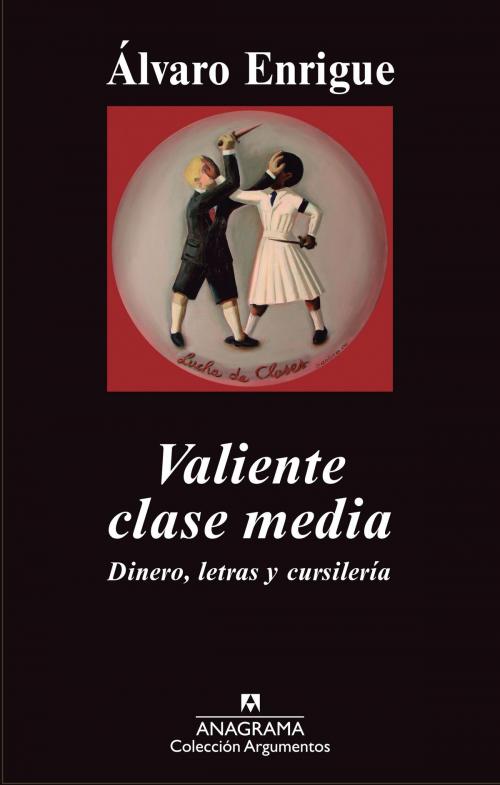 Cover of the book Valiente clase media by Álvaro Enrigue, Editorial Anagrama