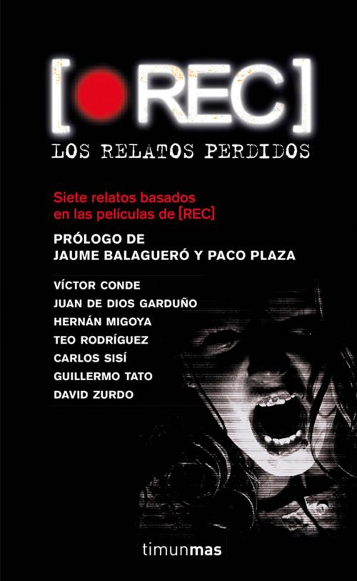 Cover of the book REC. Los relatos perdidos by Víctor Conde, Hernán Migoya, Juan de Dios Garduño Cuenca, Teo Rodríguez, Carlos Sisí, Guillermo Tato Reig, David Zurdo, Grupo Planeta