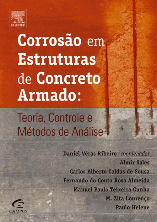 Cover of the book Corrosão em Estruturas de Concreto Armado by Manuel Cunha, Paulo Helene, Maria Lourenço, Daniel Ribeiro, Fern Rosa Almeida, Almir Sales, Carlos Sousa, Elsevier Editora Ltda.