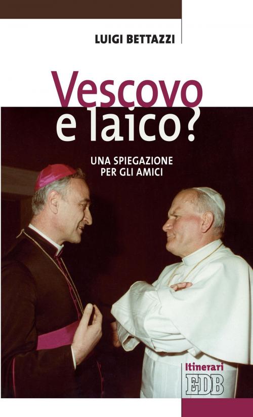 Cover of the book Vescovo e laico? by Luigi Bettazzi, EDB - Edizioni Dehoniane Bologna