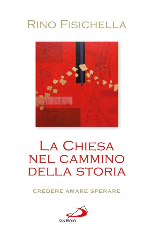 Cover of the book La Chiesa nel cammino della storia. Credere, amare, sperare by Rino Fisichella, San Paolo Edizioni