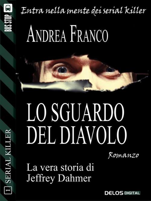 Cover of the book Lo sguardo del diavolo: Jeffrey Dahmer by Andrea Franco, Delos Digital