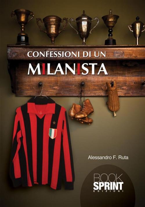 Cover of the book Confessioni di un milanista by Alessandro F. Ruta, Booksprint