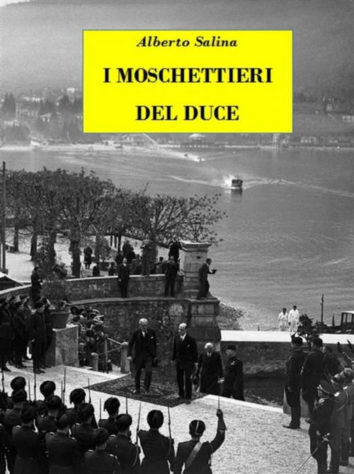 Cover of the book I Moschettieri del Duce by Alberto Salina, Alberto Salina
