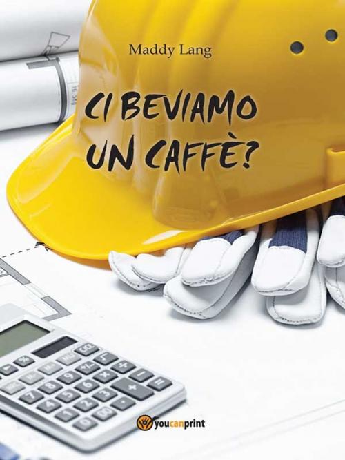 Cover of the book Ci beviamo un caffè? by Maddy Lang, Youcanprint