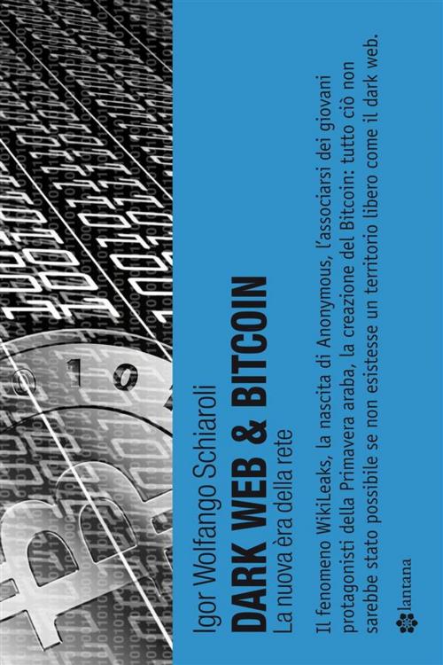 Cover of the book Dark Web & Bitcoin by Igor Wolfango Schiaroli, Lantana Editore