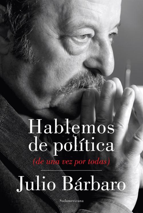 Cover of the book Hablemos de política by Julio Bárbaro, Penguin Random House Grupo Editorial Argentina