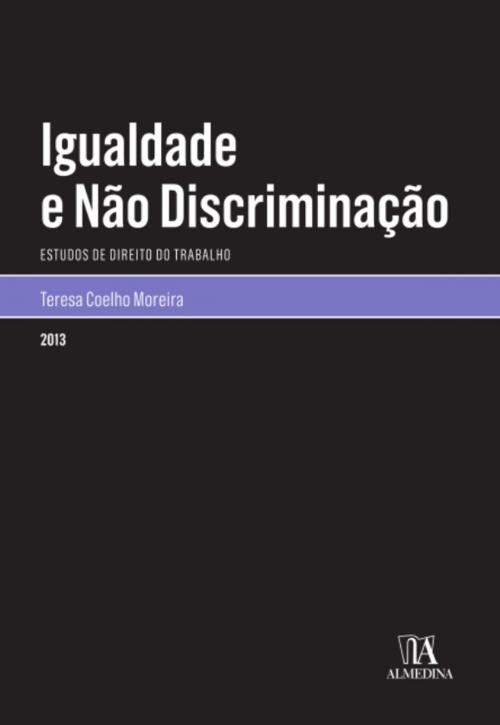 Cover of the book Igualdade e não Discriminação by Teresa Alexandra Coelho Moreira, Almedina