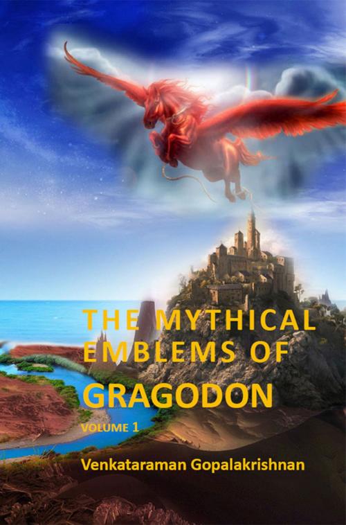 Cover of the book The Mythical Emblems of Gragodon – Volume 1 by Venkataraman Gopalakrishnan, Venkataraman Gopalakrishnan