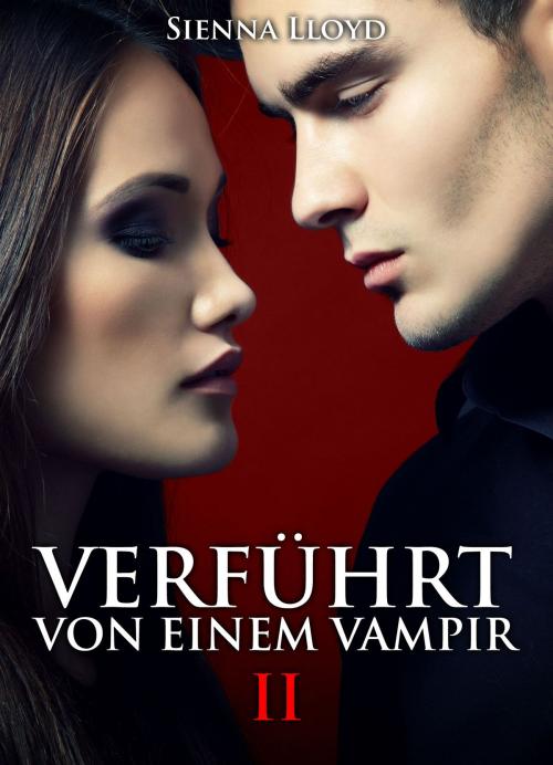 Cover of the book Verführt von einem Vampir - Band 2 by Sienna Lloyd, Addictive Publishing