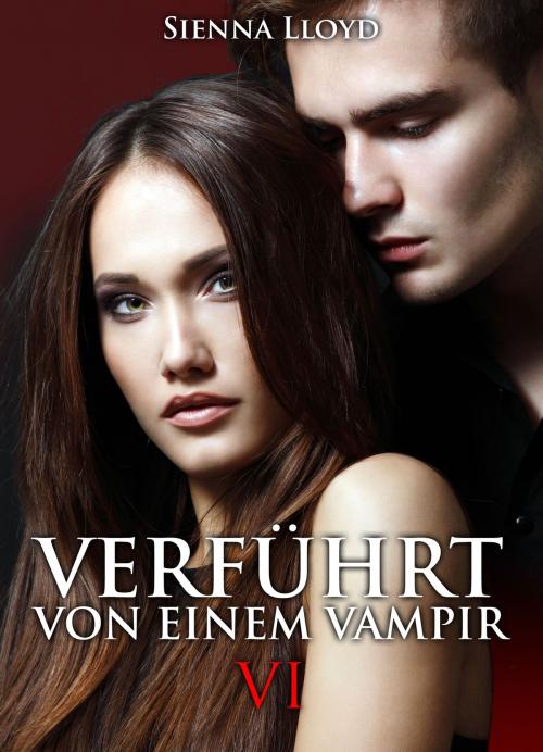 Cover of the book Verführt von einem Vampir - Band 6 by Sienna Lloyd, Addictive Publishing