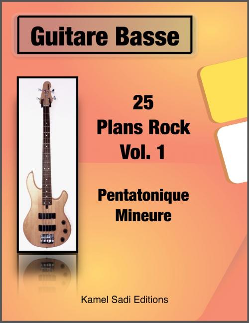 Cover of the book Guitare Basse 25 Plans Rock Vol. 1 by Kamel Sadi, Kamel Sadi