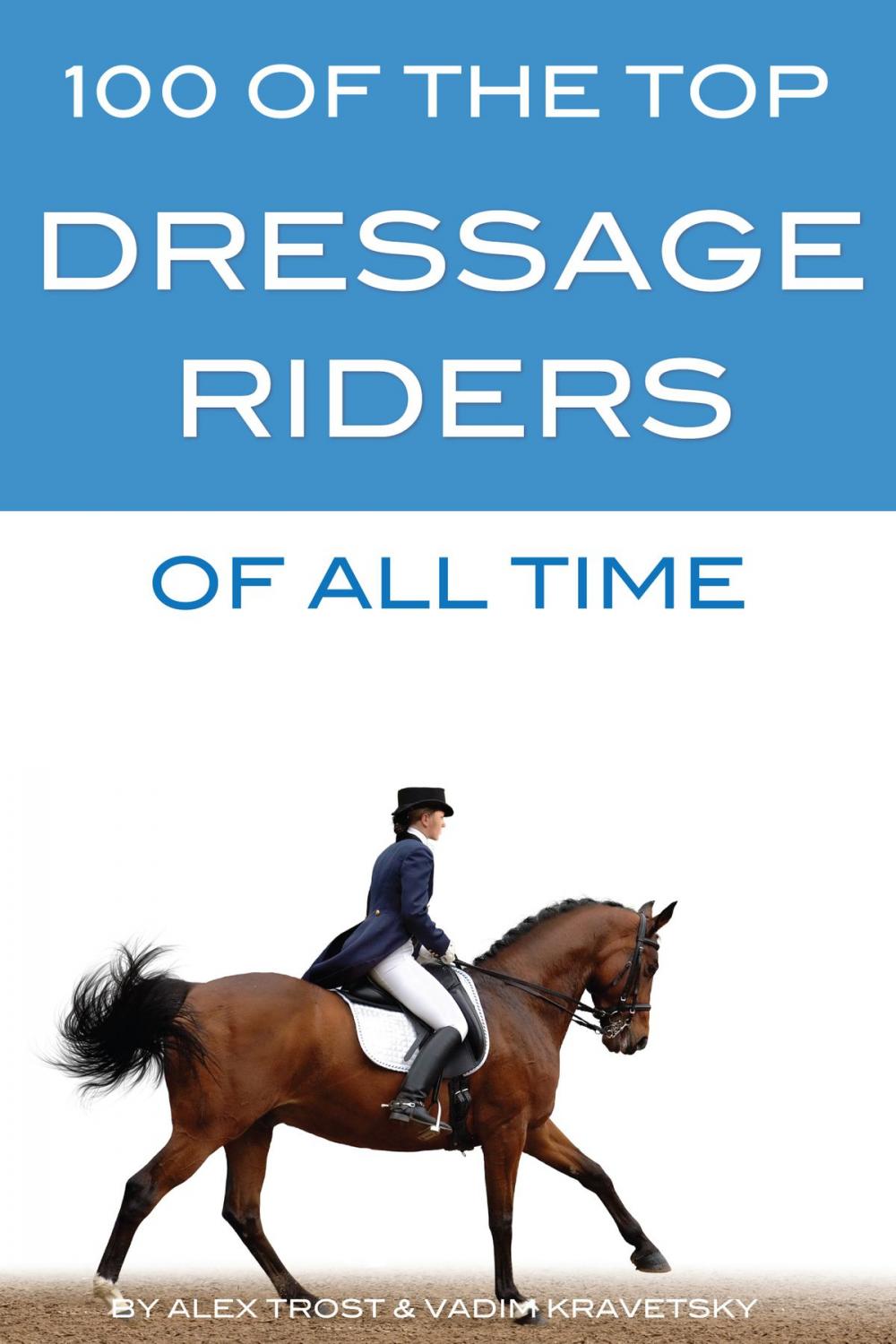 Big bigCover of 100 of the Top Dressage Riders of All Time