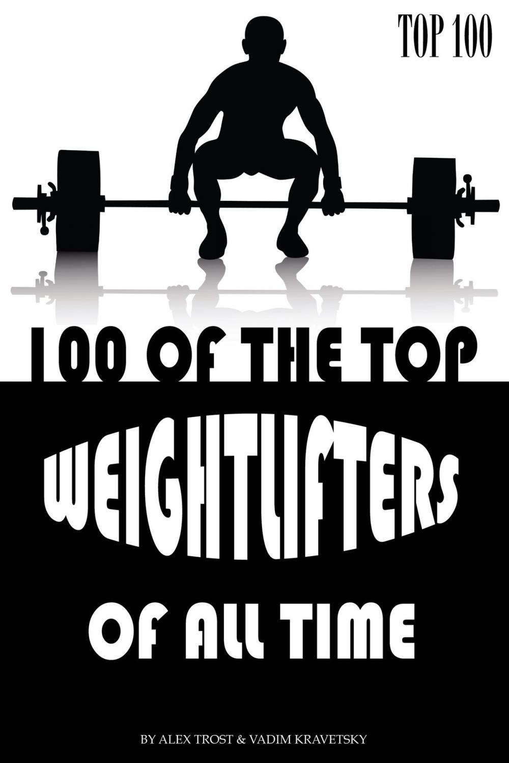 Big bigCover of 100 of the Top Weightlifters of All Time