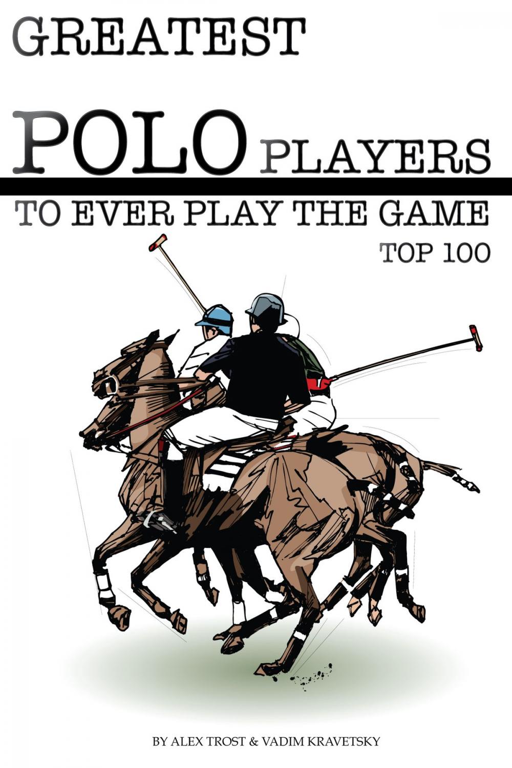 Big bigCover of Greatest Polo Players to Ever Play the Game: Top 100