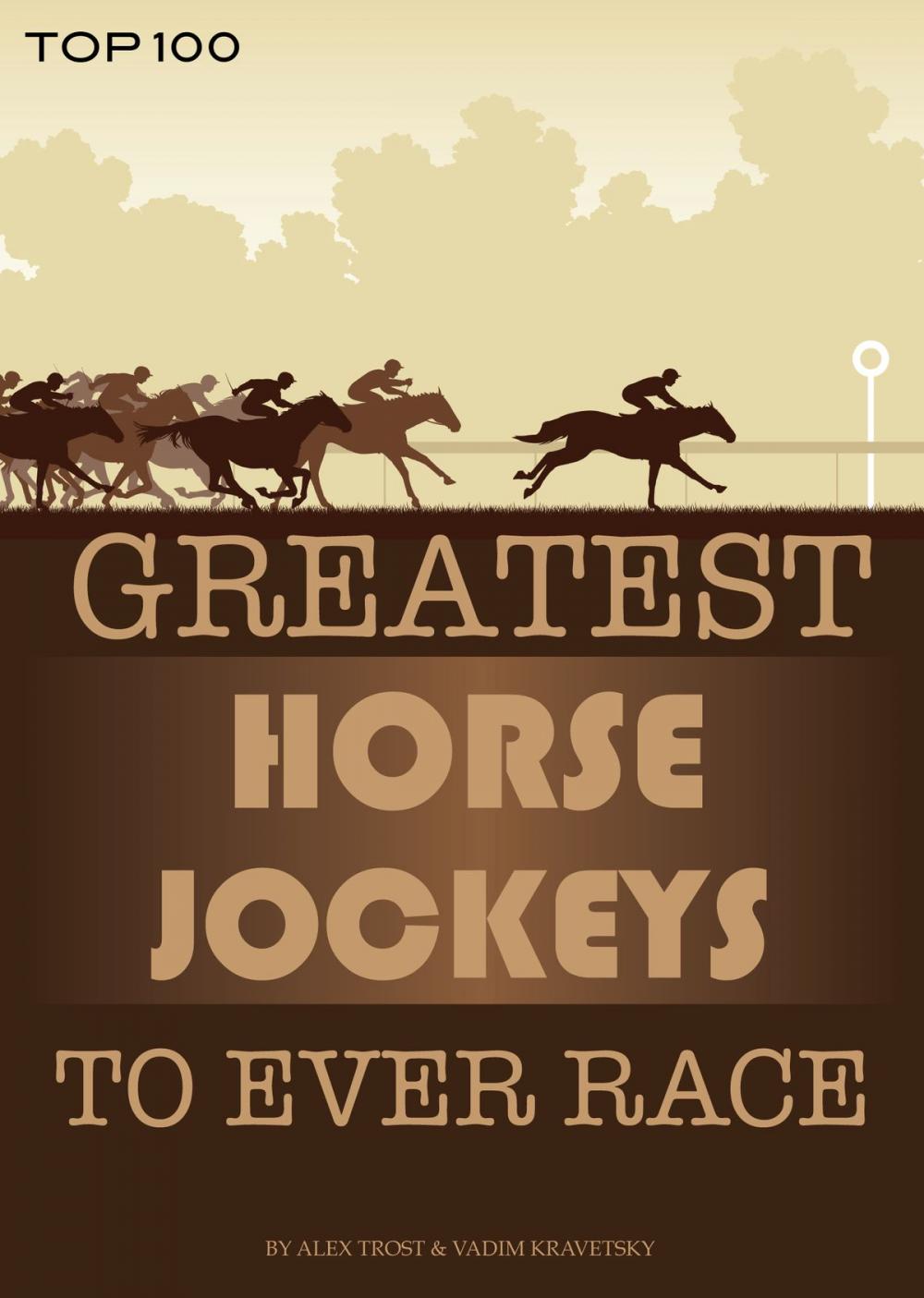 Big bigCover of Greatest Horse Jockeys to Ever Race: Top 100