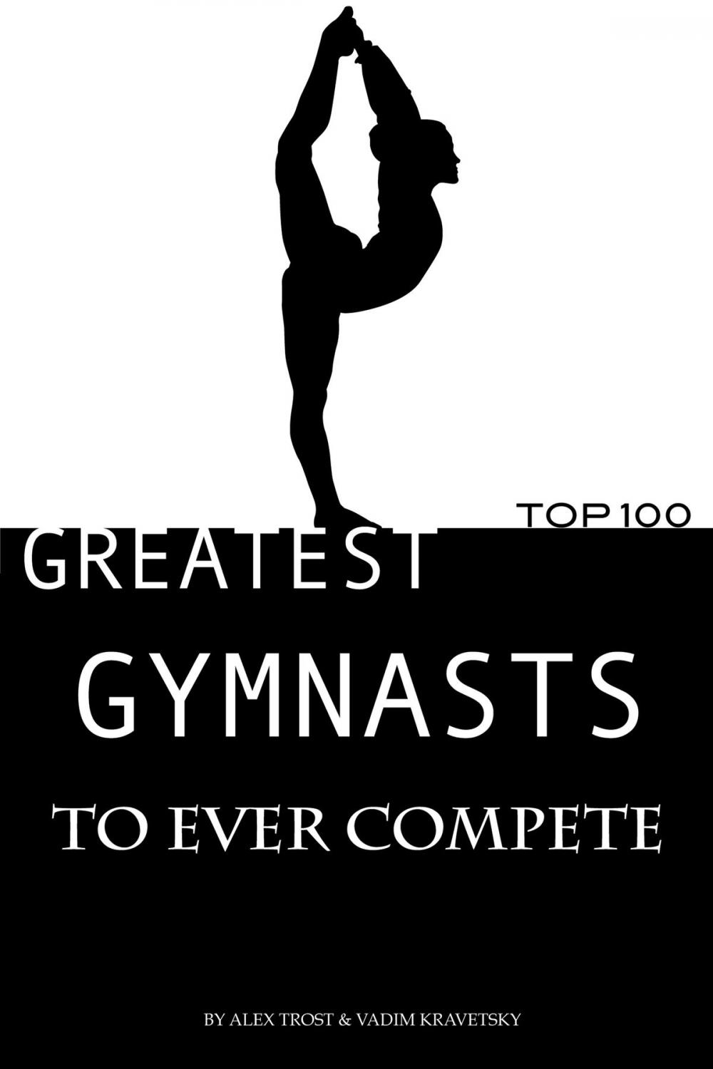 Big bigCover of Greatest Gymnasts to Ever Compete: Top 100