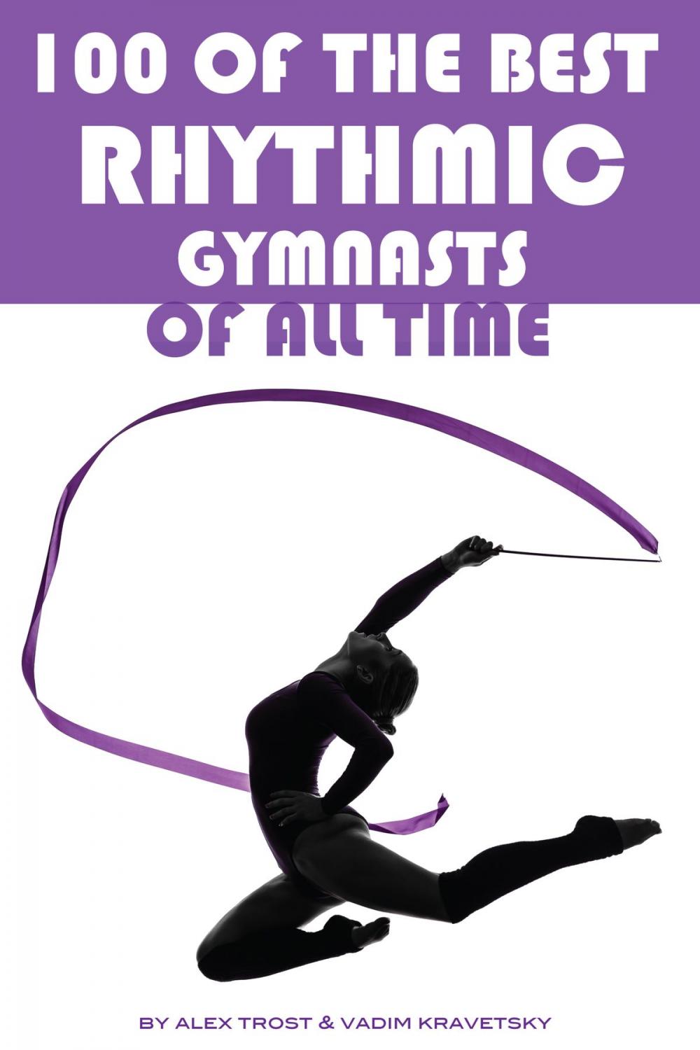 Big bigCover of 100 of the Best Rhythmic Gymnasts of All Time