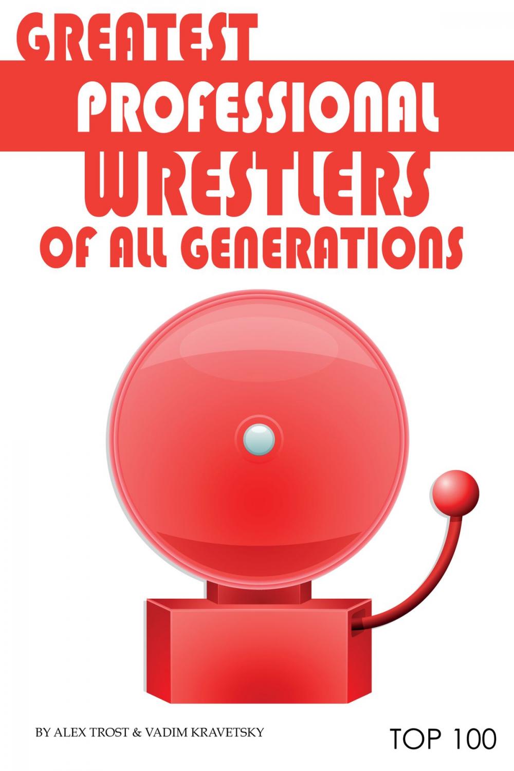 Big bigCover of Greatest Professional Wrestlers of All Generations: Top 100