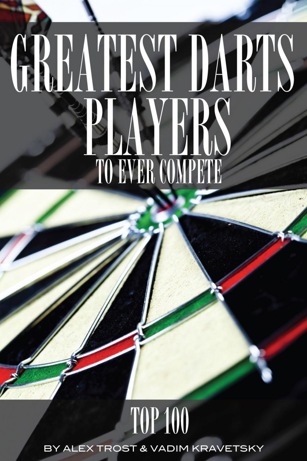 Big bigCover of Greatest Darts Players to Ever Compete: Top 100