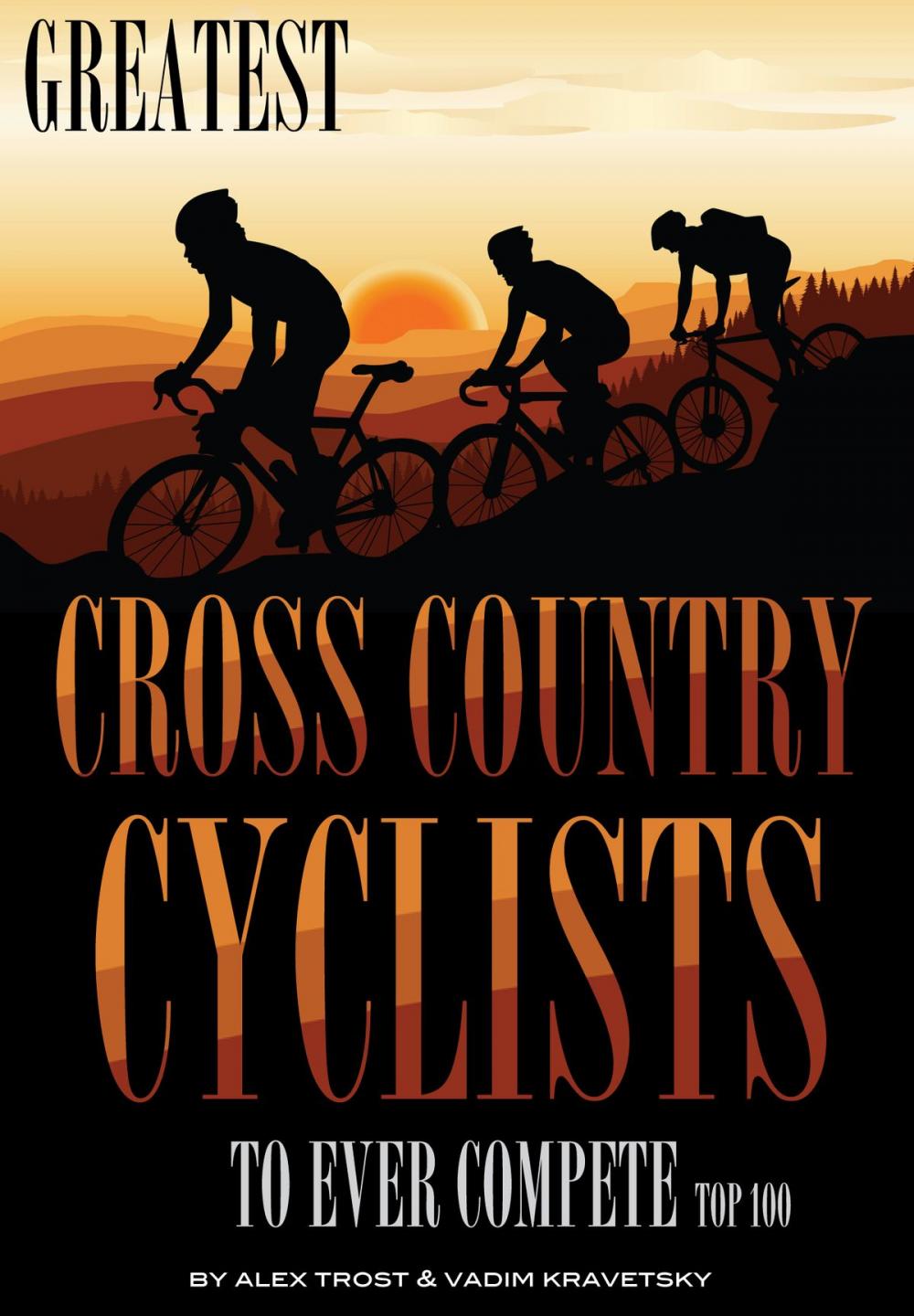 Big bigCover of Greatest Cross Country Cyclists to Ever Compete: Top 100