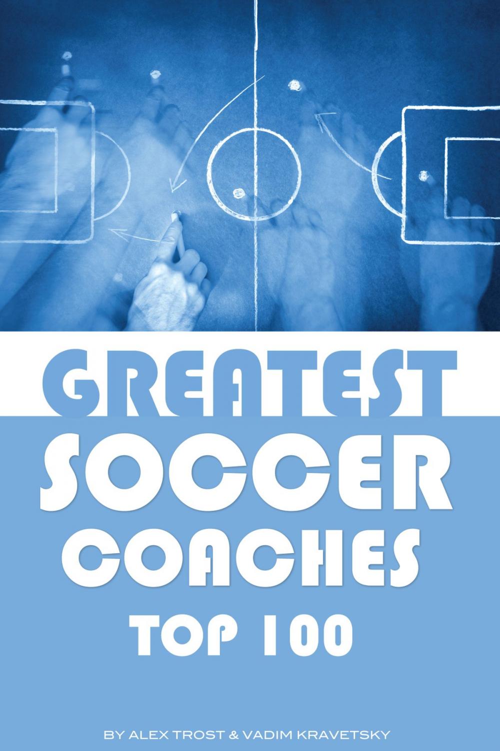 Big bigCover of Greatest Soccer Coaches: Top 100