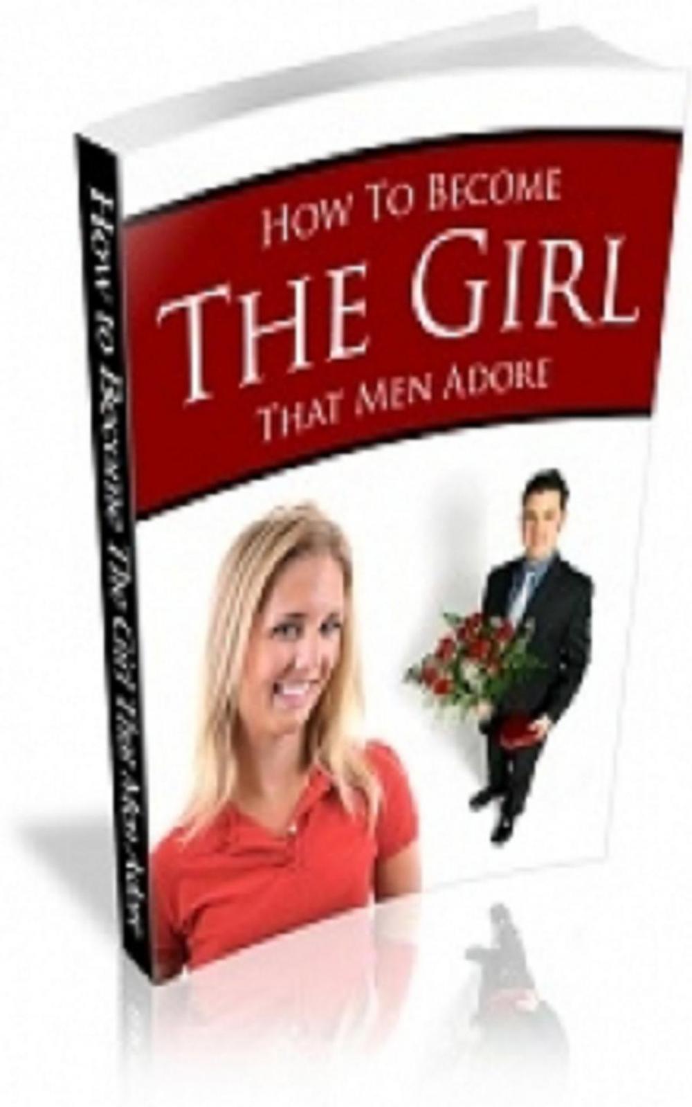 Big bigCover of How To Become The Girl That Men Adore