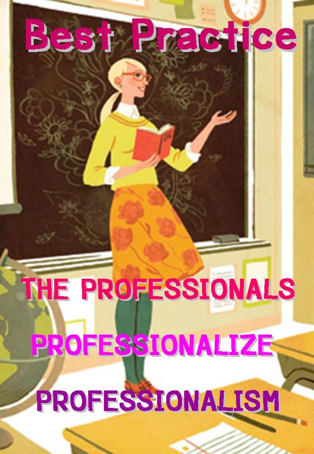 Big bigCover of The Professional Professionize Professionalism: Best Practice