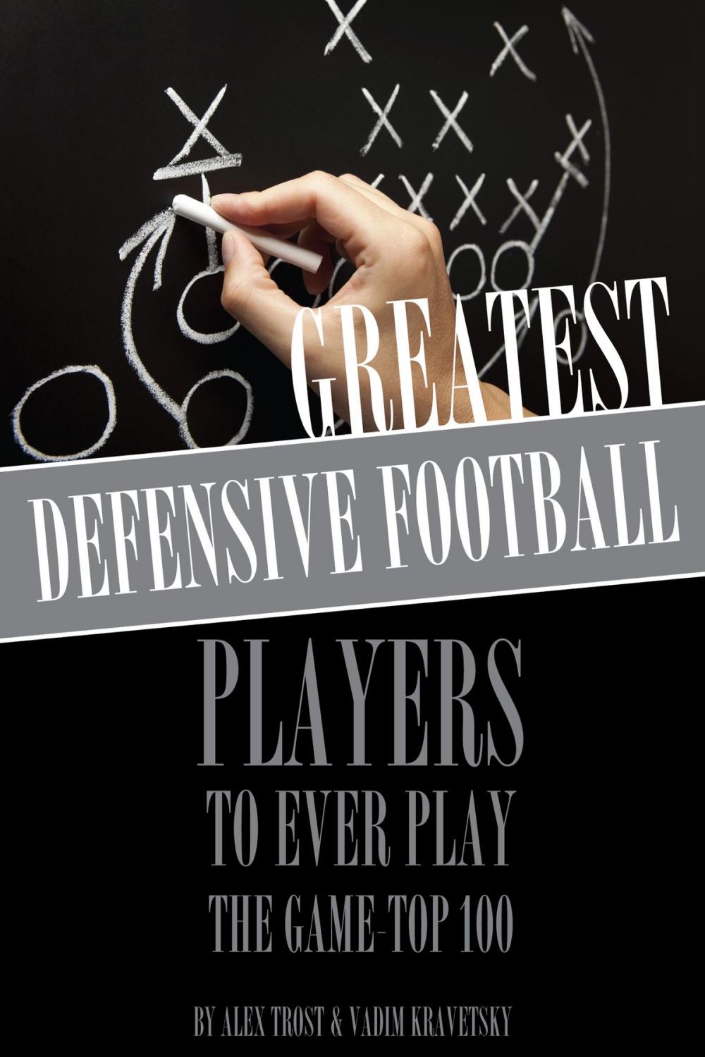 Big bigCover of Greatest Defensive Football Players to Ever Play the Game: Top 100