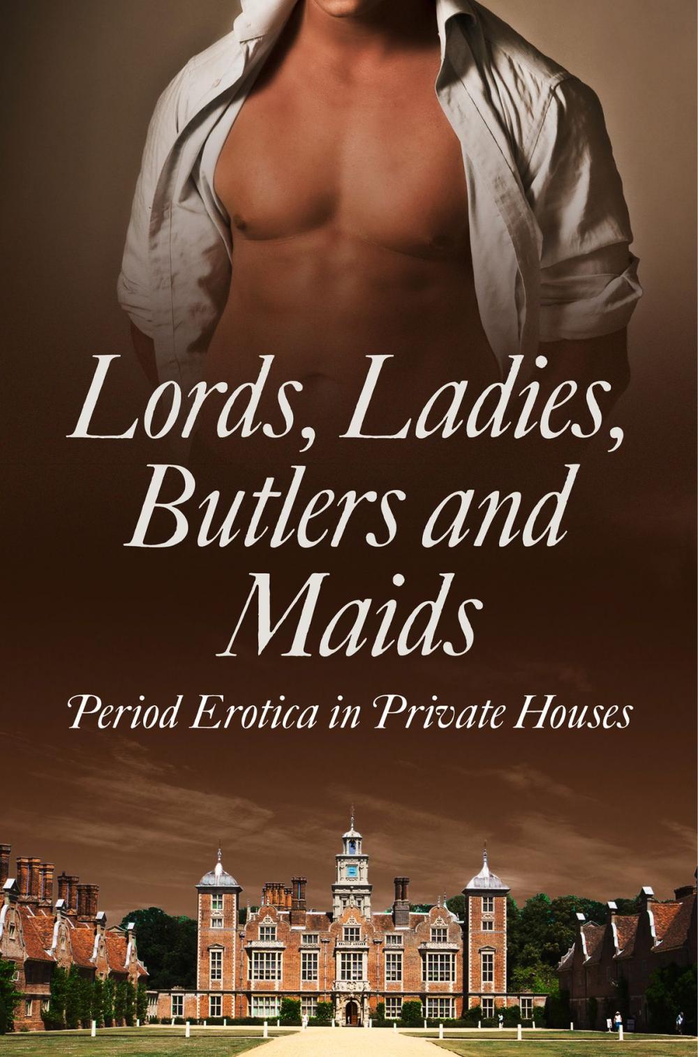 Big bigCover of Lords, Ladies, Butlers and Maids: Period Erotica in Private Houses