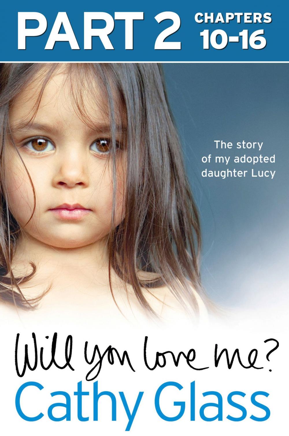 Big bigCover of Will You Love Me?: The story of my adopted daughter Lucy: Part 2 of 3