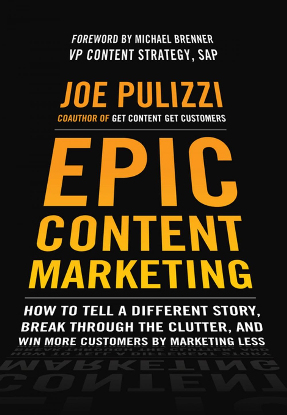 Big bigCover of Epic Content Marketing: How to Tell a Different Story, Break through the Clutter, and Win More Customers by Marketing Less