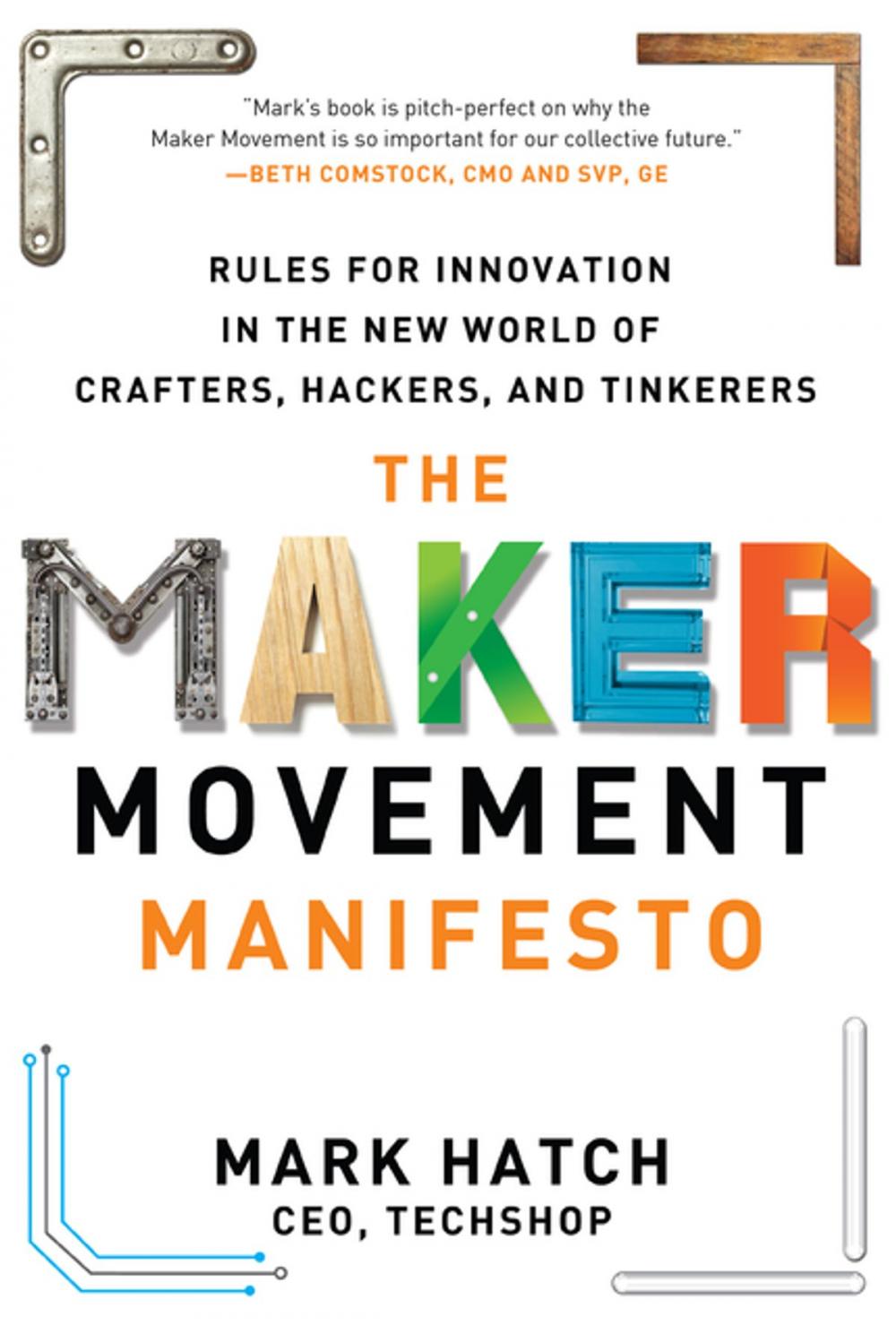 Big bigCover of The Maker Movement Manifesto: Rules for Innovation in the New World of Crafters, Hackers, and Tinkerers