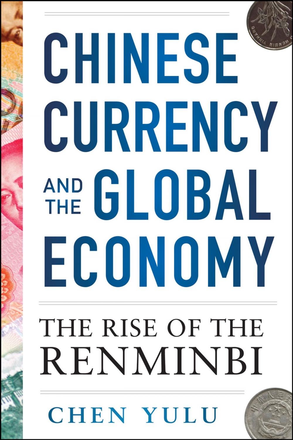 Big bigCover of Chinese Currency and the Global Economy: The Rise of the Renminbi