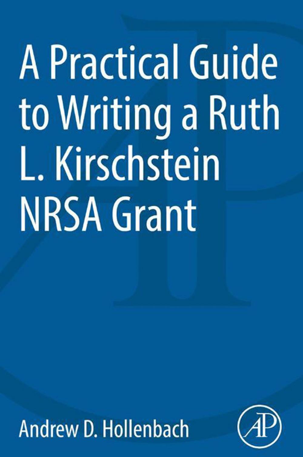 Big bigCover of A Practical Guide to Writing a Ruth L. Kirschstein NRSA Grant