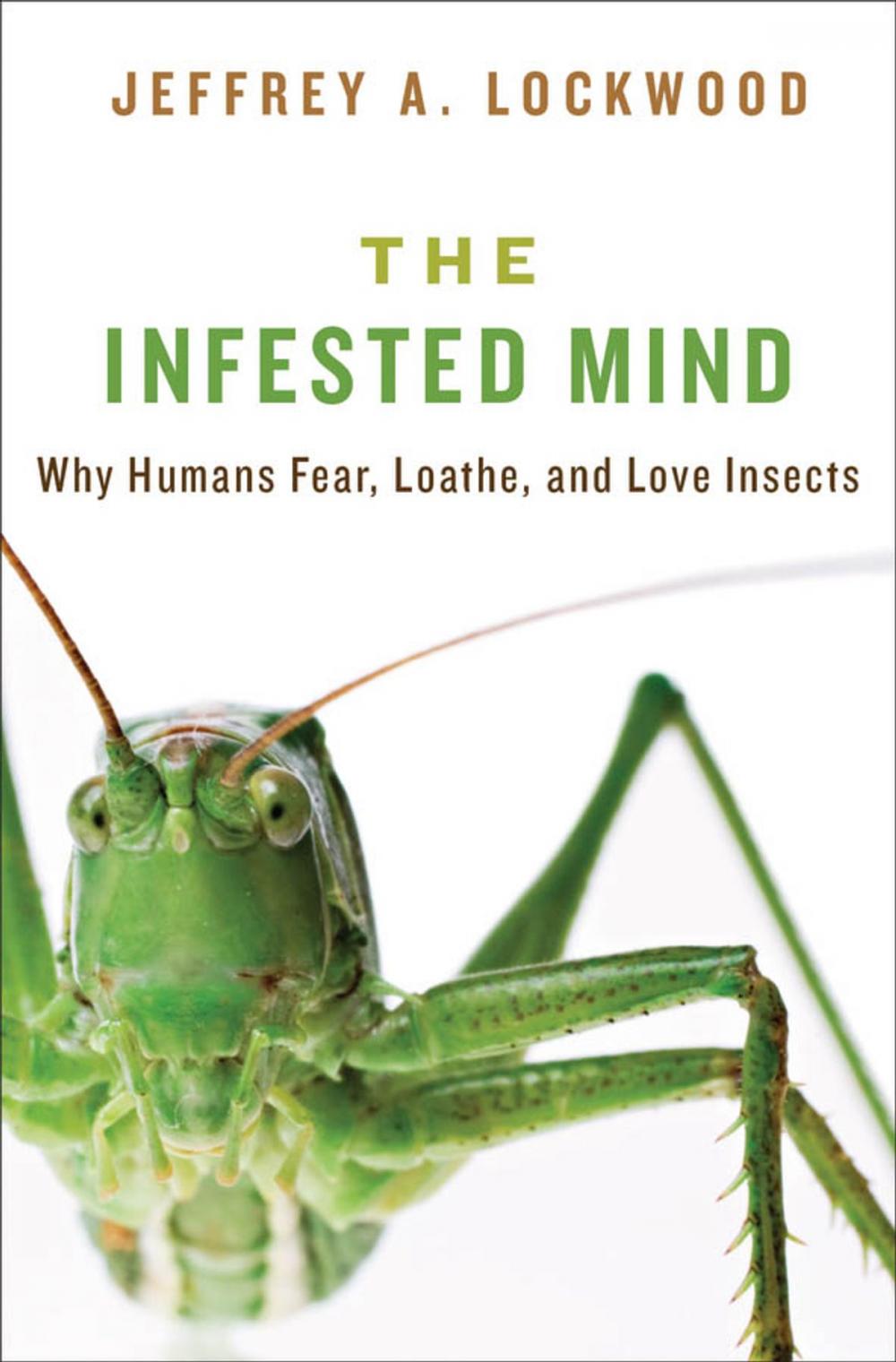 Big bigCover of The Infested Mind: Why Humans Fear, Loathe, and Love Insects