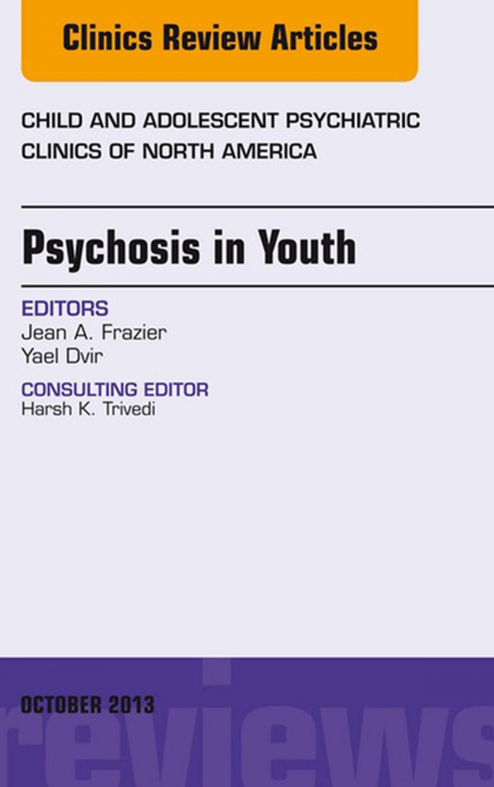 Big bigCover of Psychosis in Youth, An Issue of Child and Adolescent Psychiatric Clinics of North America, E-Book