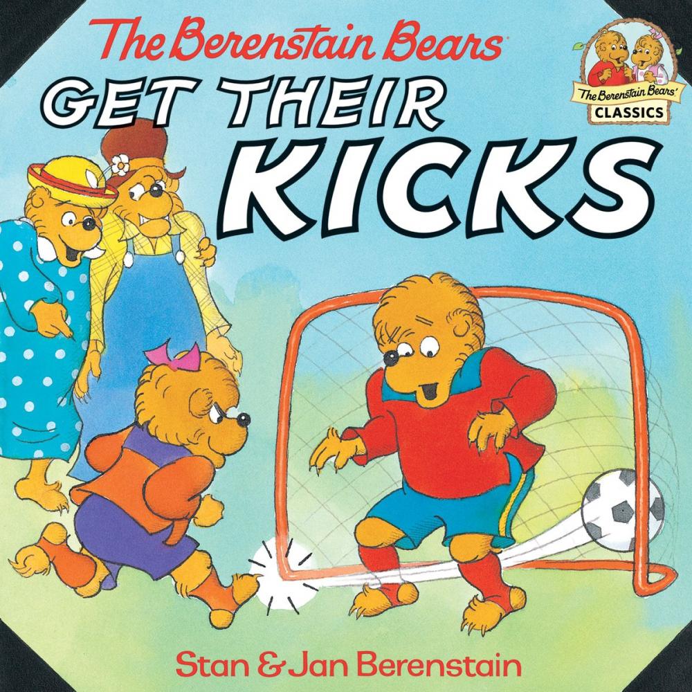 Big bigCover of The Berenstain Bears Get Their Kicks