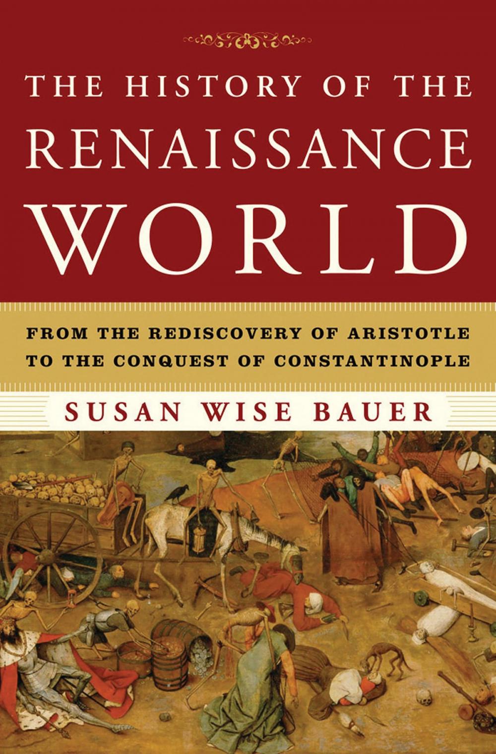 Big bigCover of The History of the Renaissance World: From the Rediscovery of Aristotle to the Conquest of Constantinople