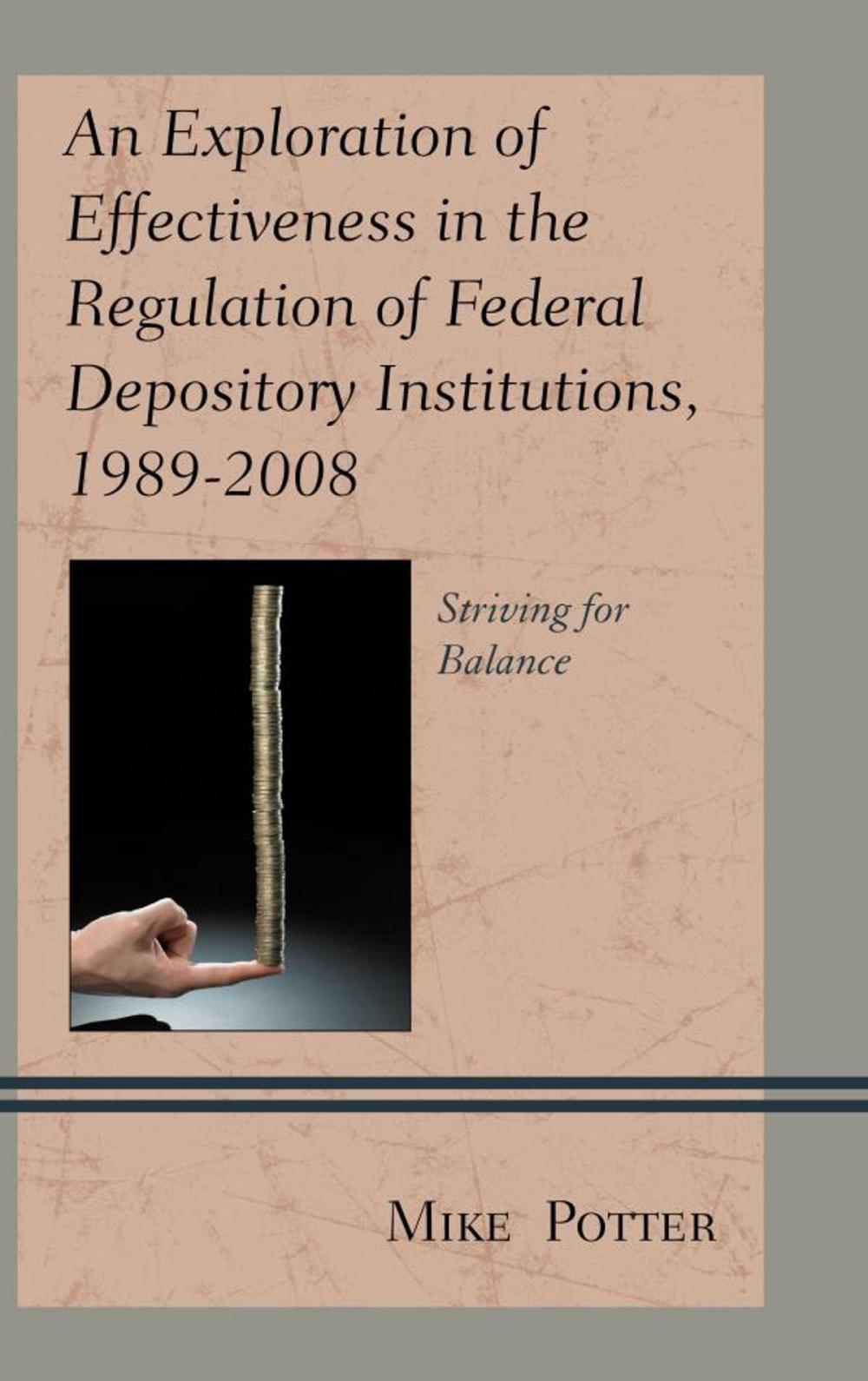 Big bigCover of An Exploration of Effectiveness in the Regulation of Federal Depository Institutions, 1989–2008