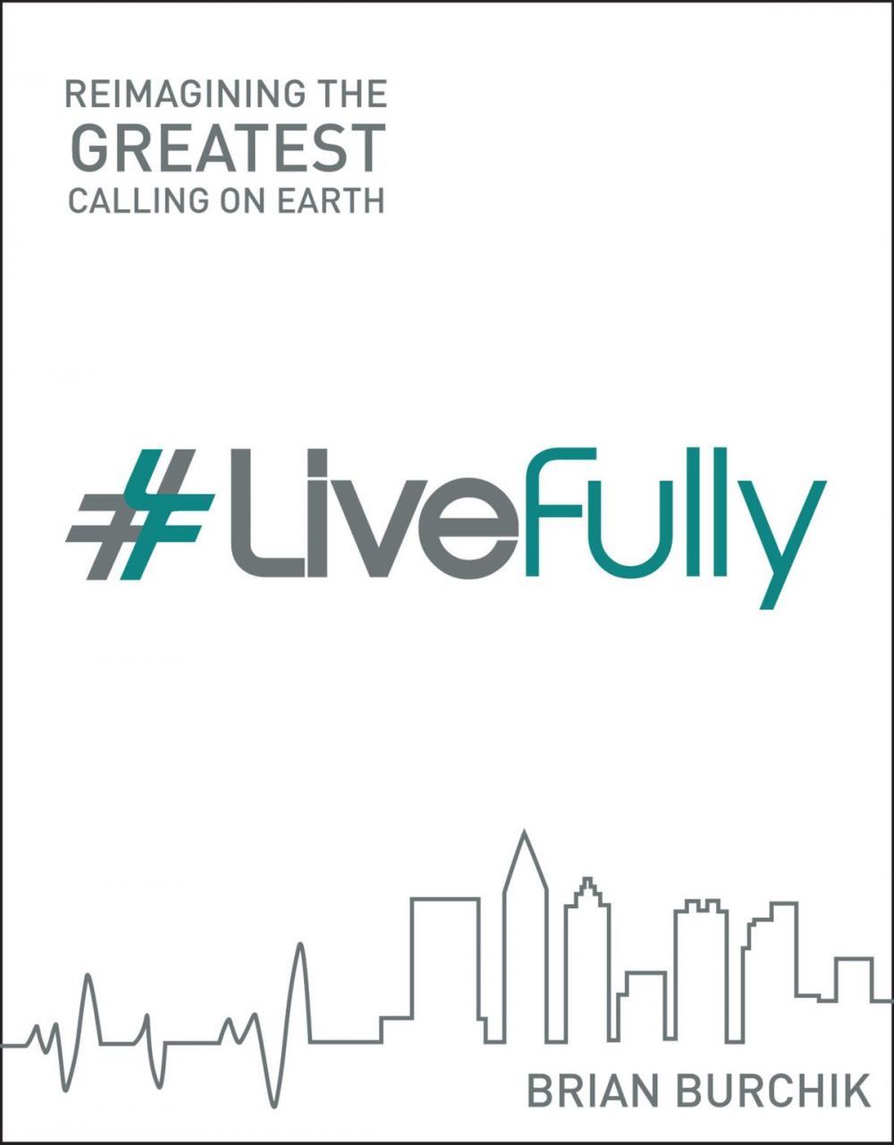 Big bigCover of LiveFully: Re-imagining the Greatest Calling on Earth