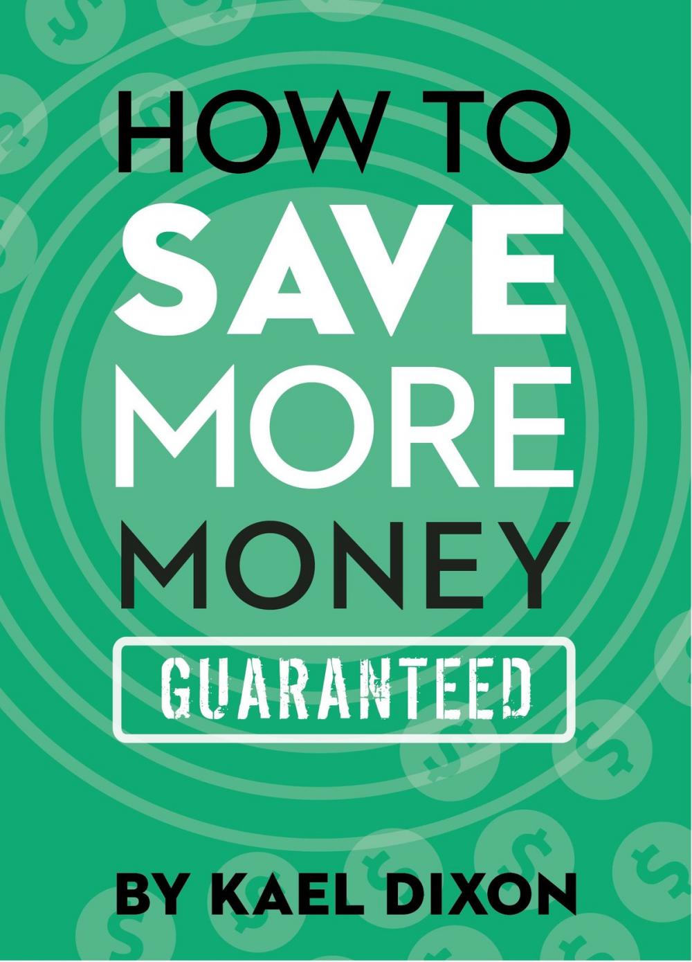 Big bigCover of How to Save More Money Guaranteed