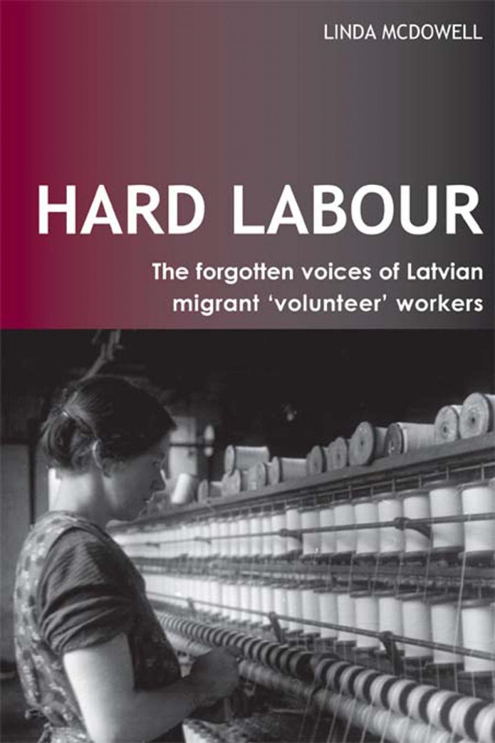 Big bigCover of Hard Labour: The Forgotten Voices of Latvian Migrant 'Volunteer' Workers