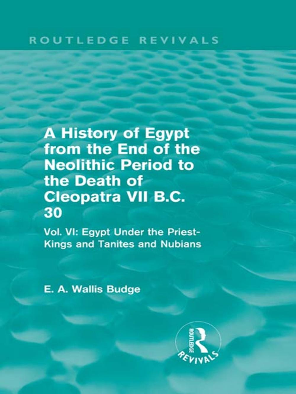 Big bigCover of A History of Egypt from the End of the Neolithic Period to the Death of Cleopatra VII B.C. 30 (Routledge Revivals)