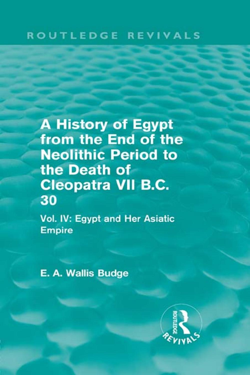 Big bigCover of A History of Egypt from the End of the Neolithic Period to the Death of Cleopatra VII B.C. 30 (Routledge Revivals)