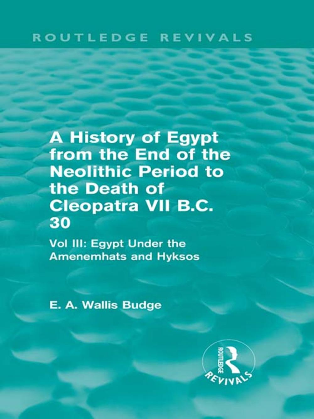 Big bigCover of A History of Egypt from the End of the Neolithic Period to the Death of Cleopatra VII B.C. 30 (Routledge Revivals)