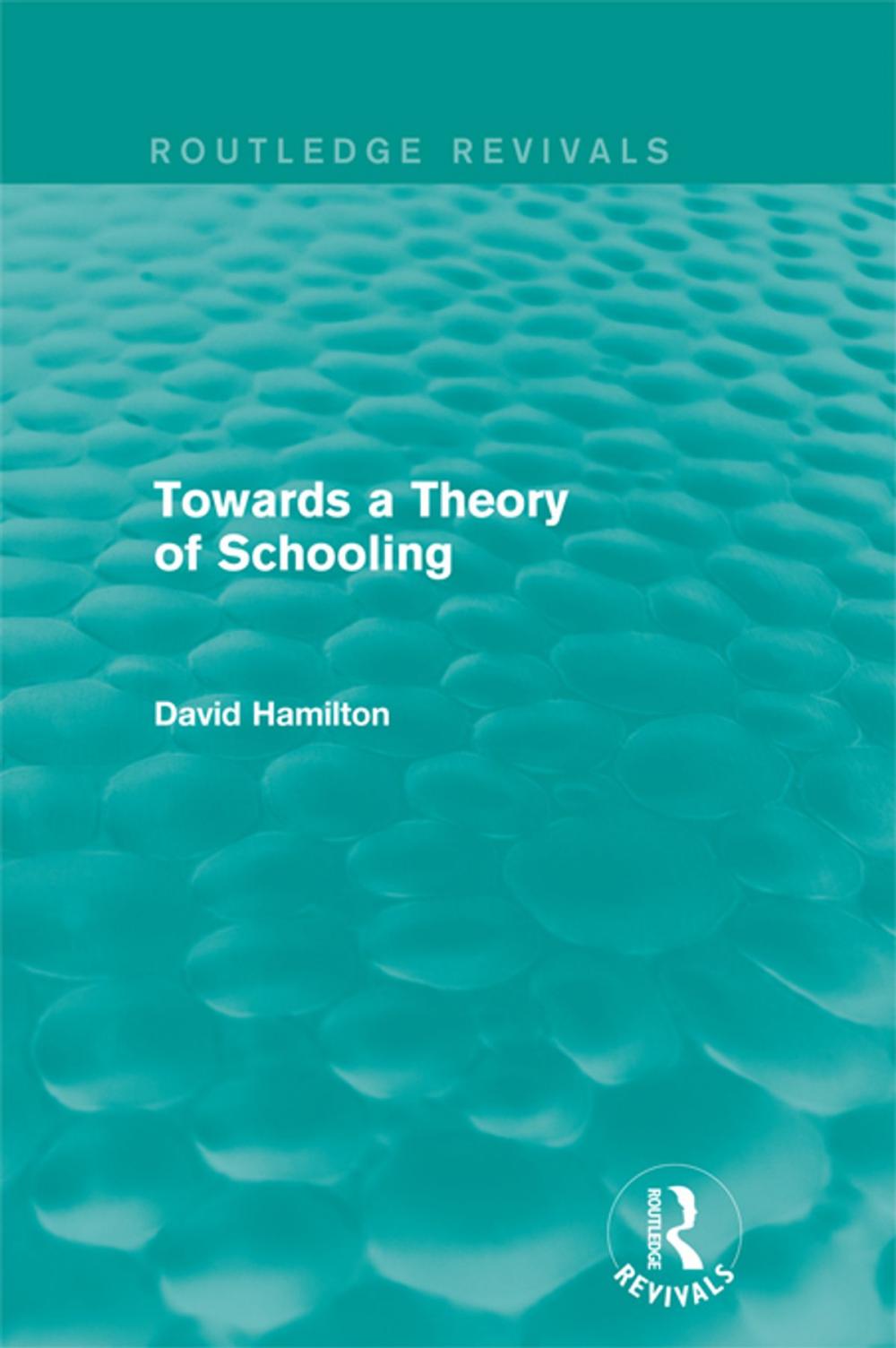 Big bigCover of Towards a Theory of Schooling (Routledge Revivals)