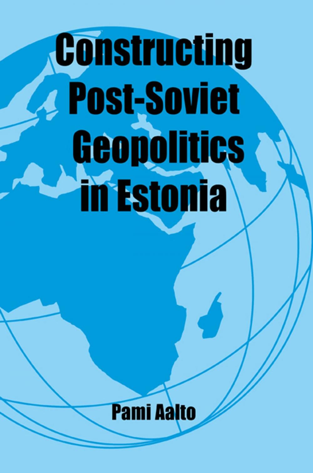 Big bigCover of Constructing Post-Soviet Geopolitics in Estonia