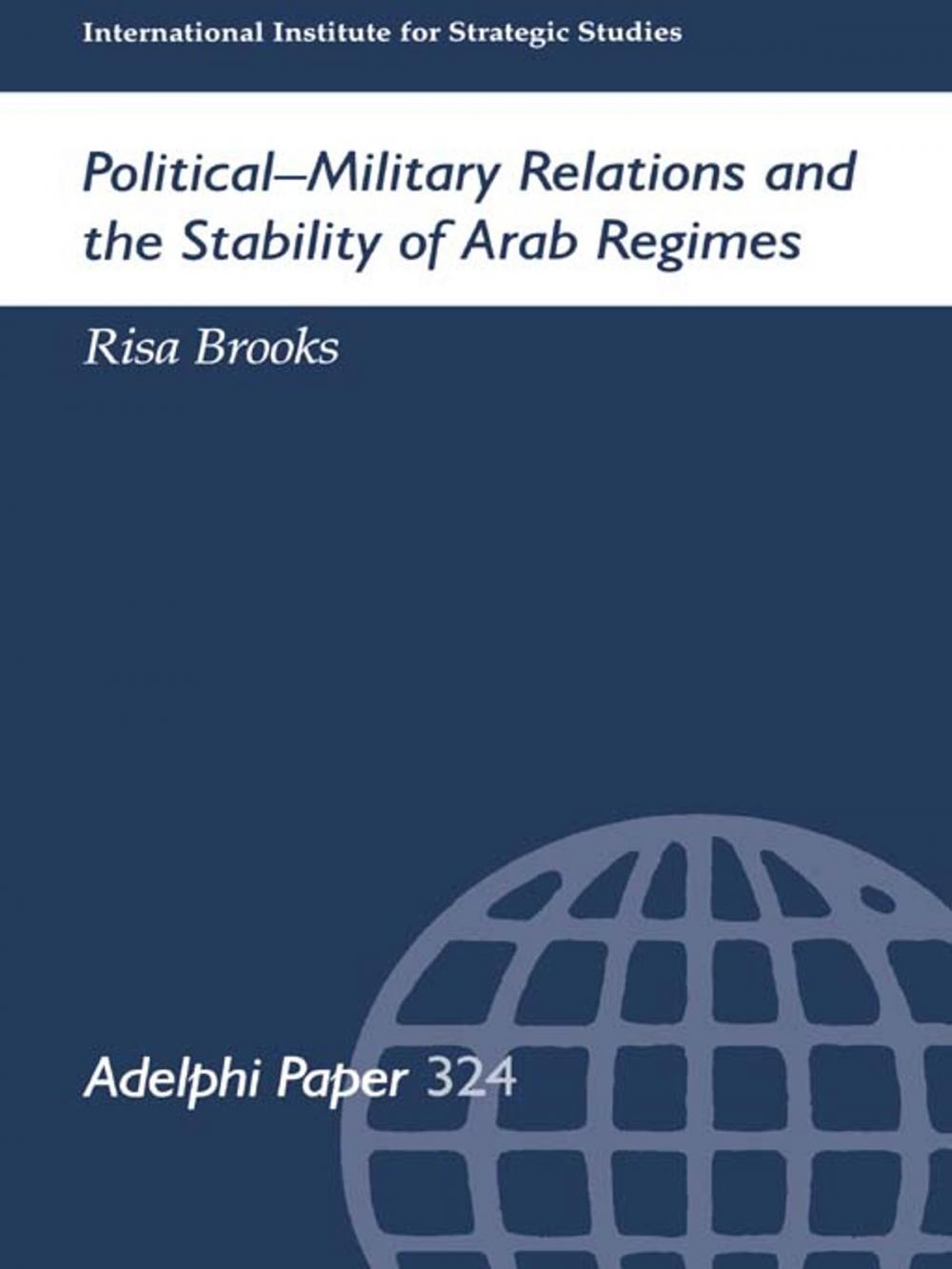 Big bigCover of Political-Military Relations and the Stability of Arab Regimes