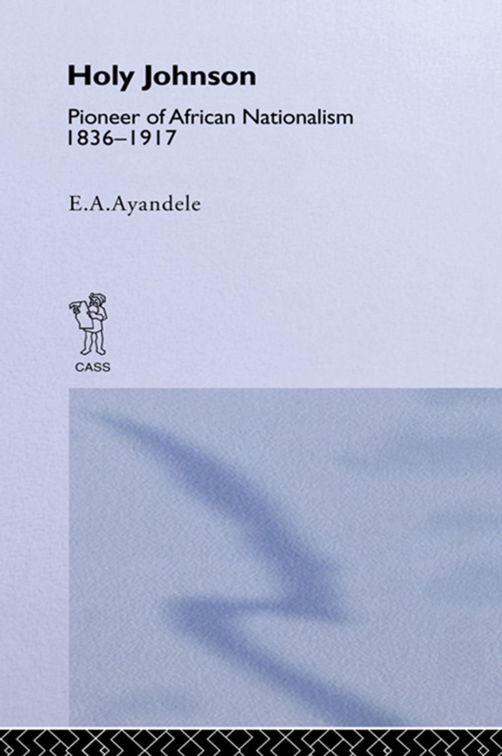 Big bigCover of 'Holy' Johnson, Pioneer of African Nationalism, 1836-1917